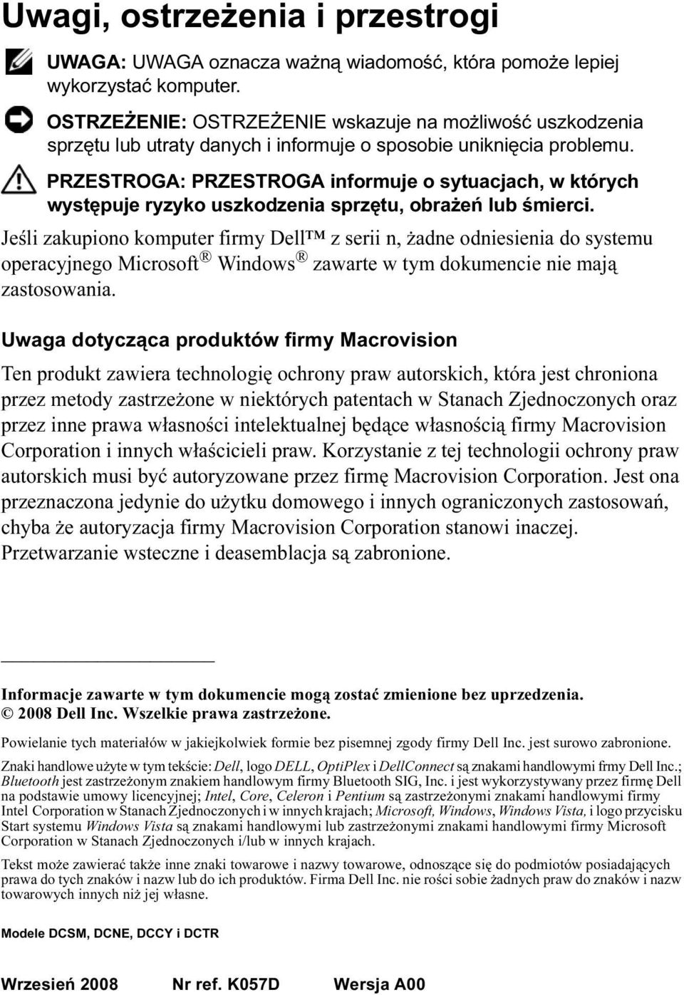 PRZESTROGA: PRZESTROGA informuje o sytuacjach, w których występuje ryzyko uszkodzenia sprzętu, obrażeń lub śmierci.