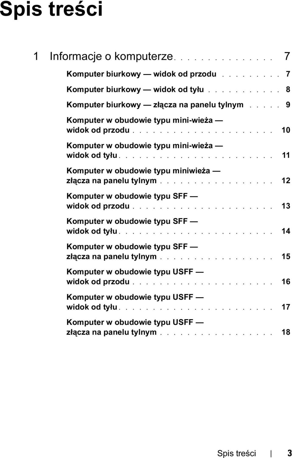 ................ 12 Komputer w obudowie typu SFF widok od przodu..................... 13 Komputer w obudowie typu SFF widok od tyłu....................... 14 Komputer w obudowie typu SFF złącza na panelu tylnym.