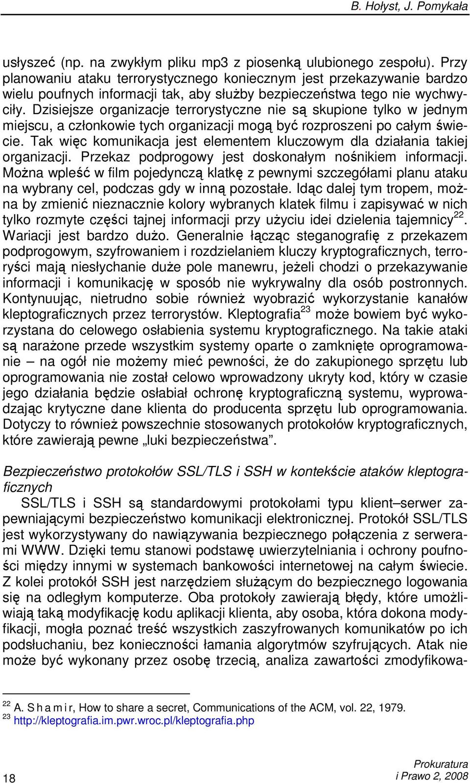 Dzisiejsze organizacje terrorystyczne nie są skupione tylko w jednym miejscu, a członkowie tych organizacji mogą być rozproszeni po całym świecie.