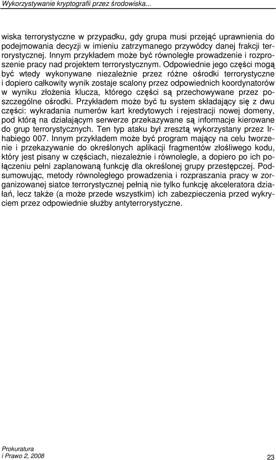 Odpowiednie jego części mogą być wtedy wykonywane niezaleŝnie przez róŝne ośrodki terrorystyczne i dopiero całkowity wynik zostaje scalony przez odpowiednich koordynatorów w wyniku złoŝenia klucza,