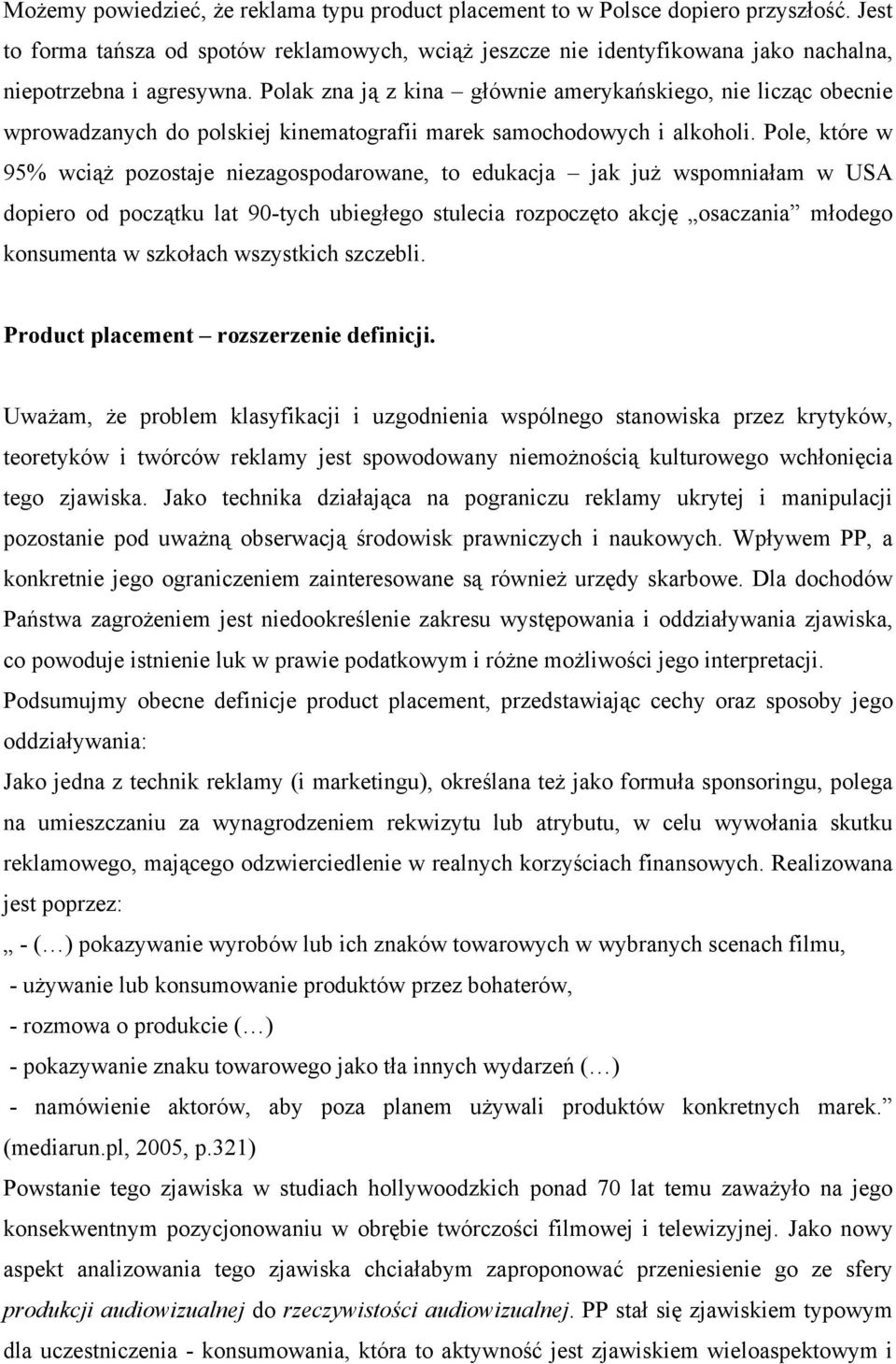 Polak zna ją z kina głównie amerykańskiego, nie licząc obecnie wprowadzanych do polskiej kinematografii marek samochodowych i alkoholi.