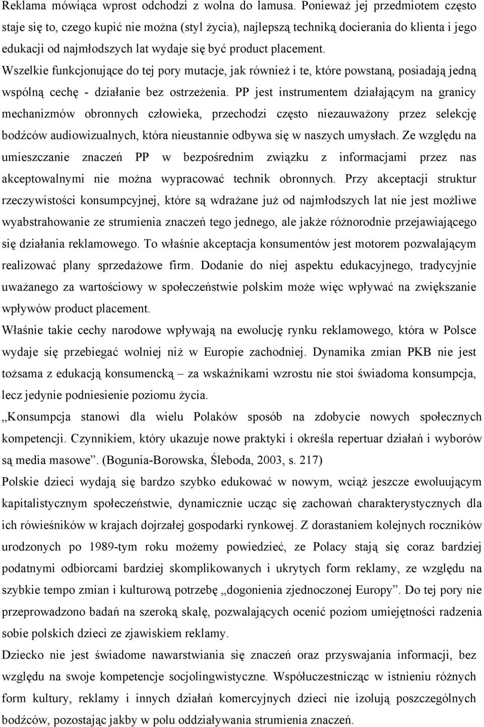 Wszelkie funkcjonujące do tej pory mutacje, jak również i te, które powstaną, posiadają jedną wspólną cechę - działanie bez ostrzeżenia.