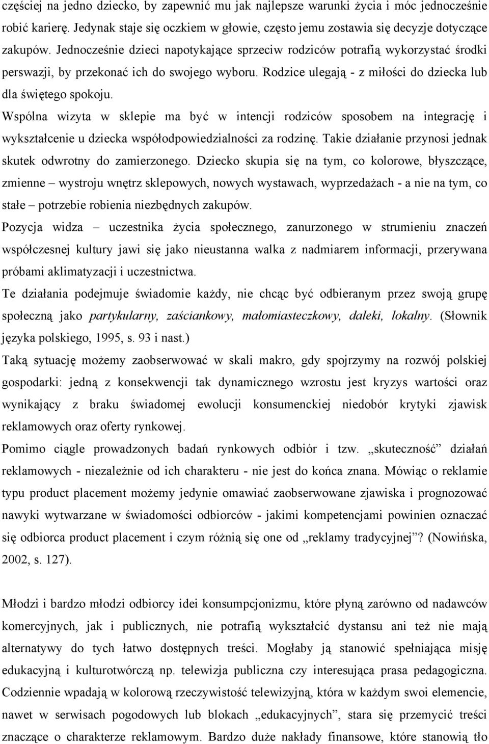 Wspólna wizyta w sklepie ma być w intencji rodziców sposobem na integrację i wykształcenie u dziecka współodpowiedzialności za rodzinę. Takie działanie przynosi jednak skutek odwrotny do zamierzonego.