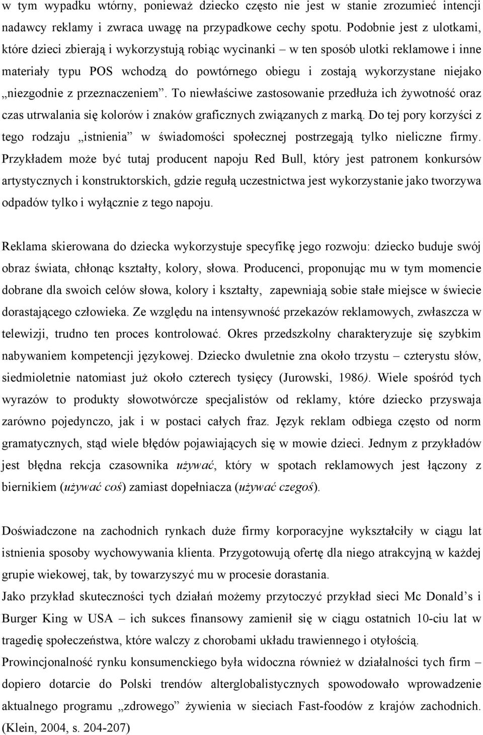 niezgodnie z przeznaczeniem. To niewłaściwe zastosowanie przedłuża ich żywotność oraz czas utrwalania się kolorów i znaków graficznych związanych z marką.