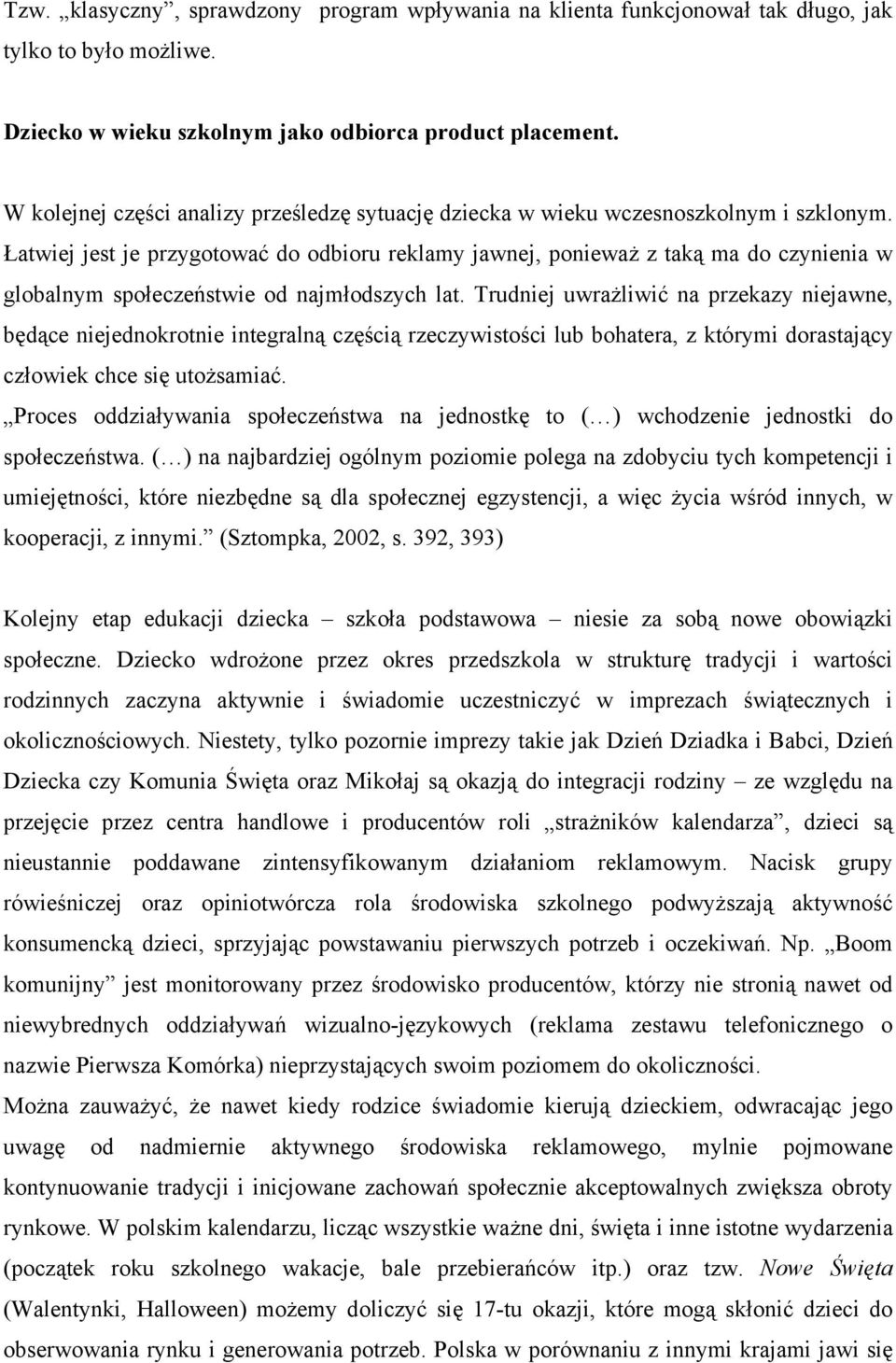 Łatwiej jest je przygotować do odbioru reklamy jawnej, ponieważ z taką ma do czynienia w globalnym społeczeństwie od najmłodszych lat.