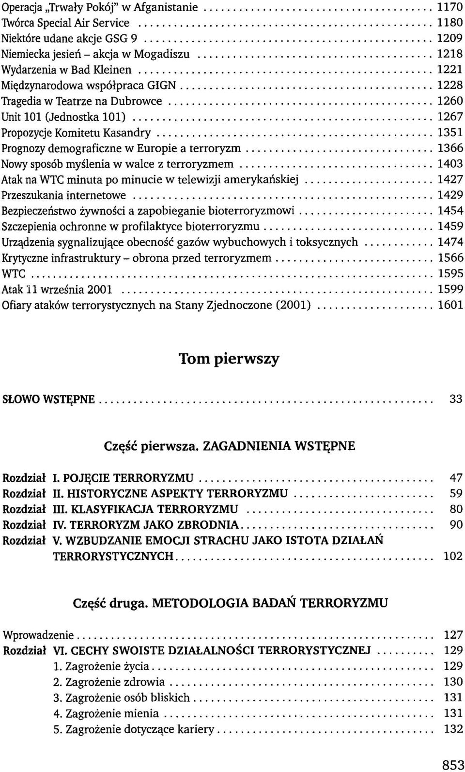 z terroryzmem 1403 Atak na WTC minuta po minucie w telewizji amerykańskiej 1427 Przeszukania internetowe 1429 Bezpieczeństwo żywności a zapobieganie bioterroryzmowi 1454 Szczepienia ochronne w