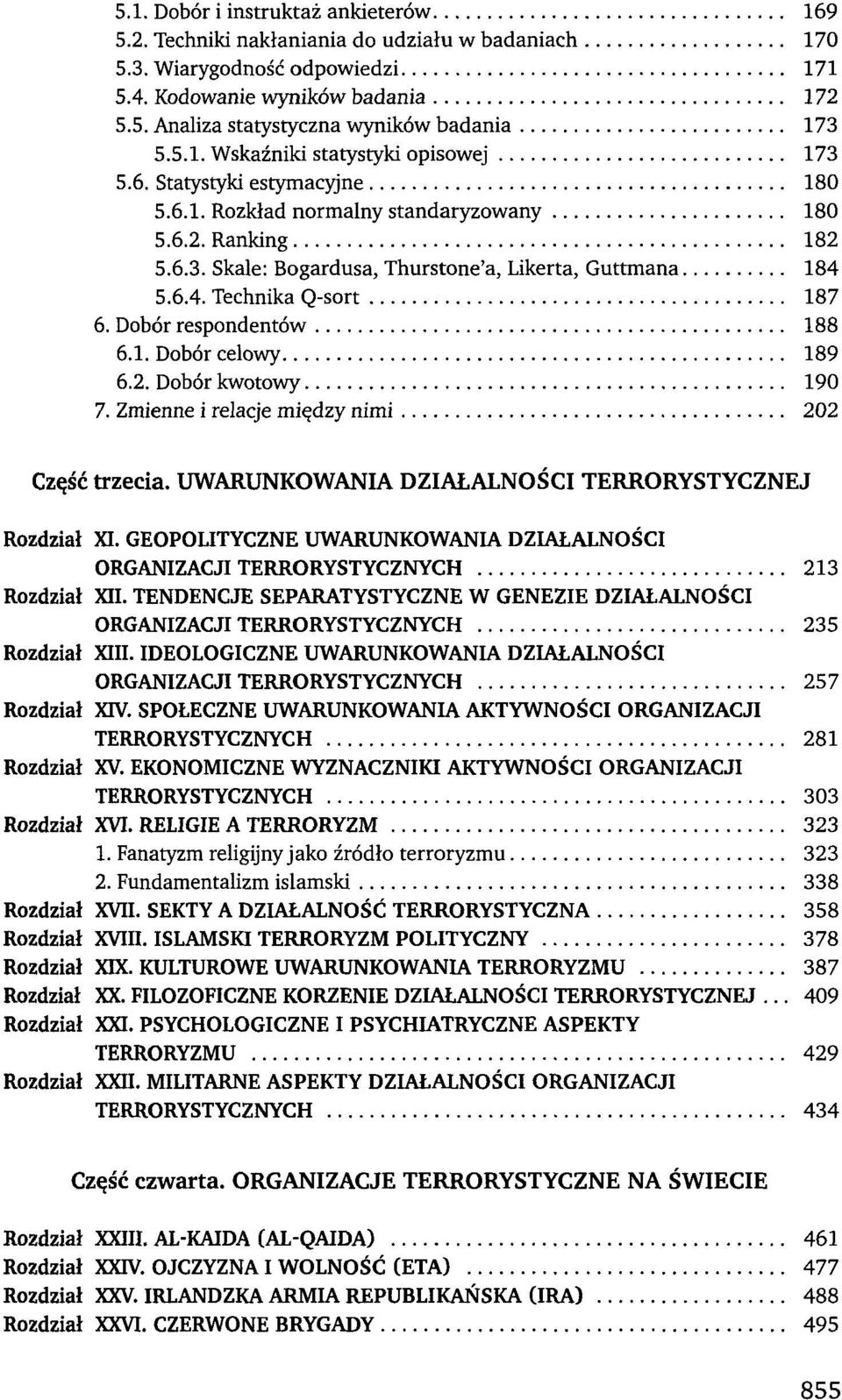 5.6.4. Technika Q-sort 187 6. Dobór respondentów 188 6.1. Dobór celowy 189 6.2. Dobór kwotowy 190 7. Zmienne i relacje między nimi 202 Część trzecia.