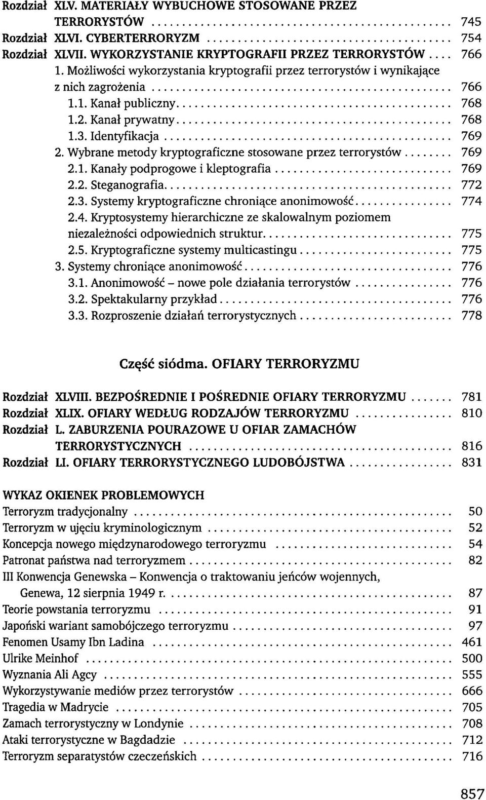 Wybrane metody kryptograficzne stosowane przez terrorystów 769 2.1. Kanały podprogowe i kleptografia 769 2.2. Steganografia 772 2.3. Systemy kryptograficzne chroniące anonimowość 774 