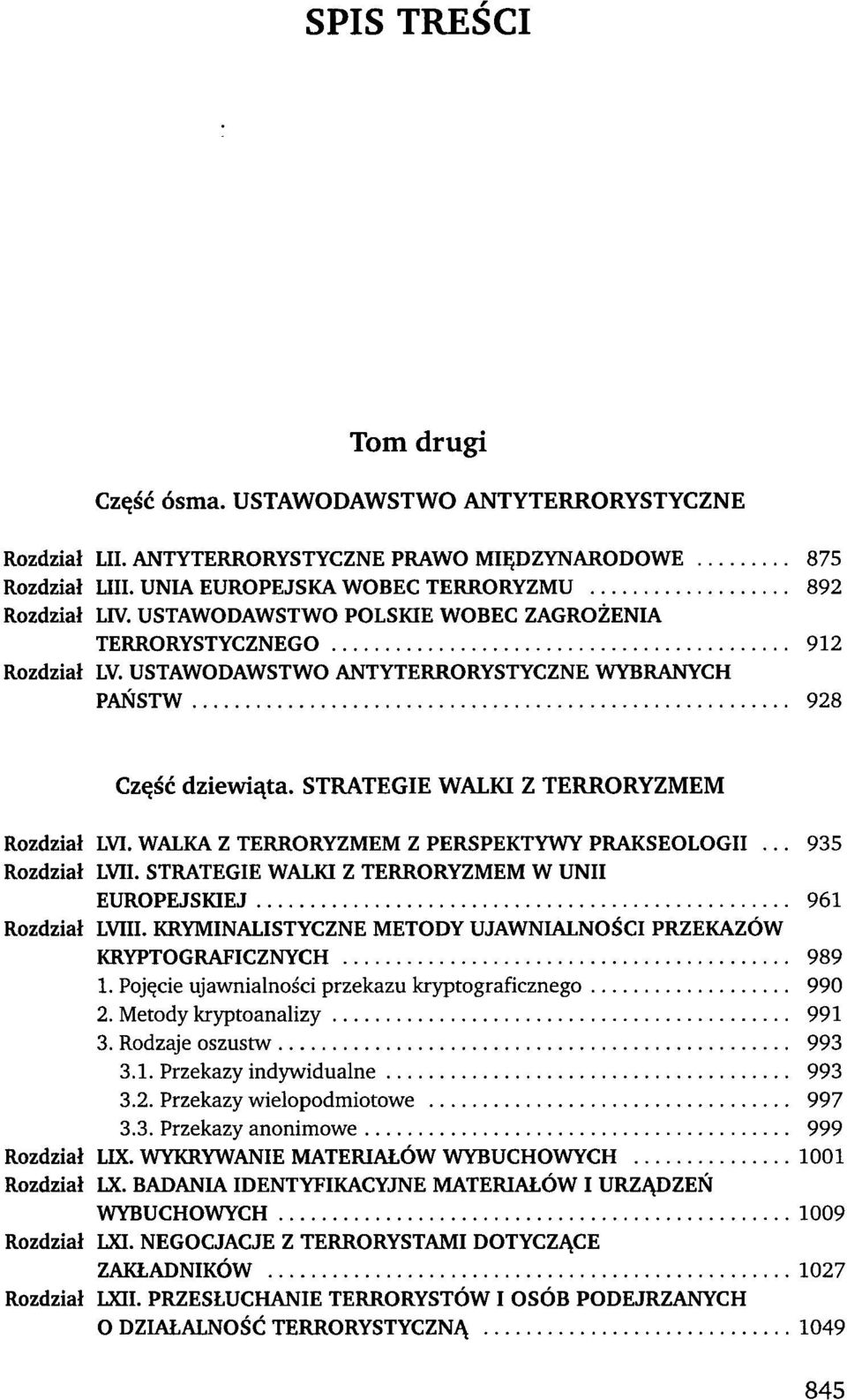 WALKA Z TERRORYZMEM Z PERSPEKTYWY PRAKSEOLOGII... 935 Rozdział LVII. STRATEGIE WALKI Z TERRORYZMEM W UNII EUROPEJSKIEJ 961 Rozdział LVIII.