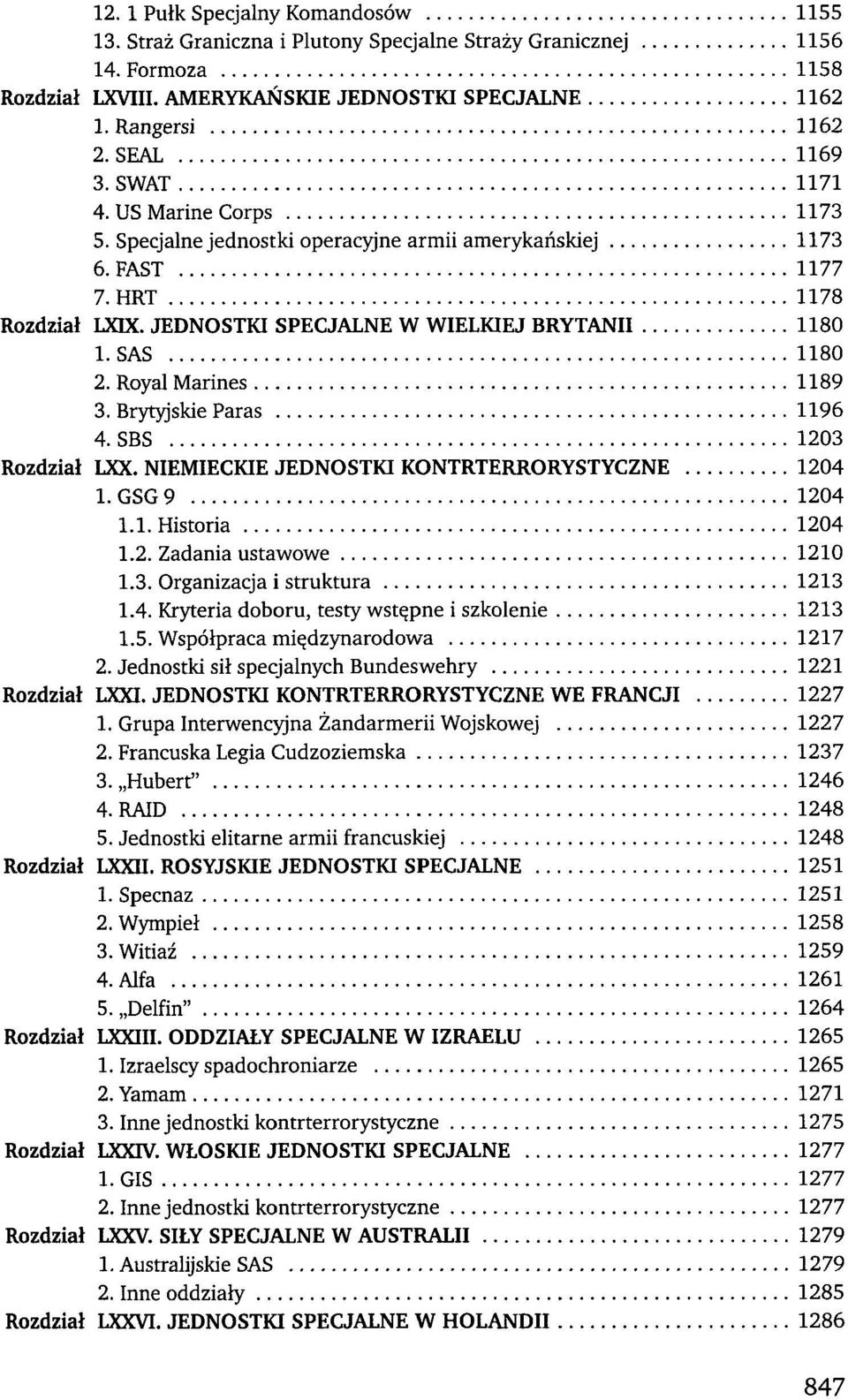 SAS 1180 2. Royal Marines 1189 3. Brytyjskie Paras 1196 4. SBS 1203 Rozdział LXX. NIEMIECKIE JEDNOSTKI KONTRTERRORYSTYCZNE 1204 1. GSG 9 1204 1.1. Historia 1204 1.2. Zadania ustawowe 1210 1.3. Organizacja i struktura 1213 1.