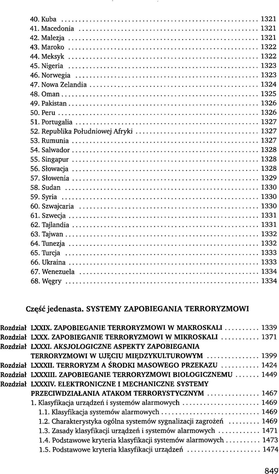 Szwecja 1331 62. Tajlandia 1331 63. Tajwan 1332 64. Tunezja 1332 65. Turcja 1333 66. Ukraina 1333 67. Wenezuela 1334 68. Węgry 1334 Część jedenasta. SYSTEMY ZAPOBIEGANIA TERRORYZMOWI Rozdział LXXIX.