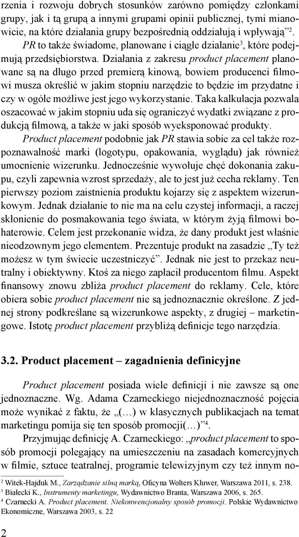 Działania z zakresu product placement planowane są na długo przed premierą kinową, bowiem producenci filmowi musza określić w jakim stopniu narzędzie to będzie im przydatne i czy w ogóle możliwe jest