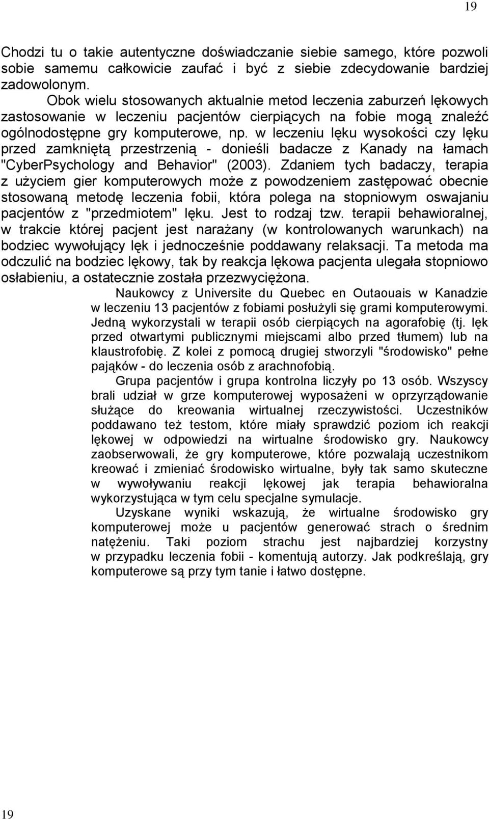 w leczeniu lęku wysokości czy lęku przed zamkniętą przestrzenią - donieśli badacze z Kanady na łamach "CyberPsychology and Behavior" (2003).