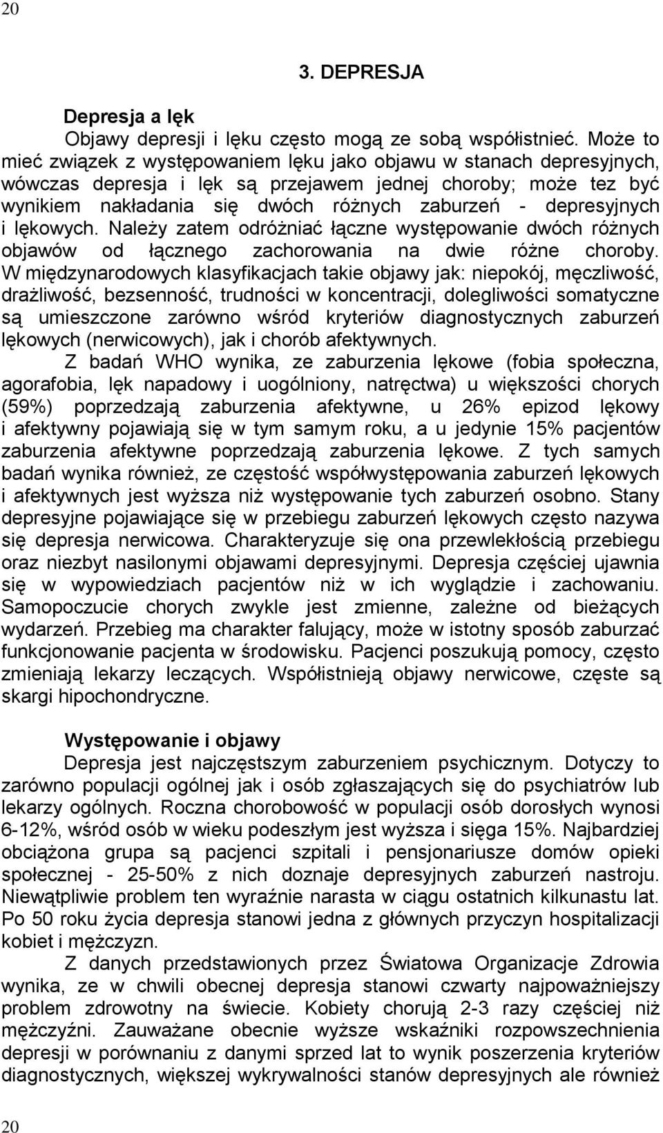 depresyjnych i lękowych. Należy zatem odróżniać łączne występowanie dwóch różnych objawów od łącznego zachorowania na dwie różne choroby.