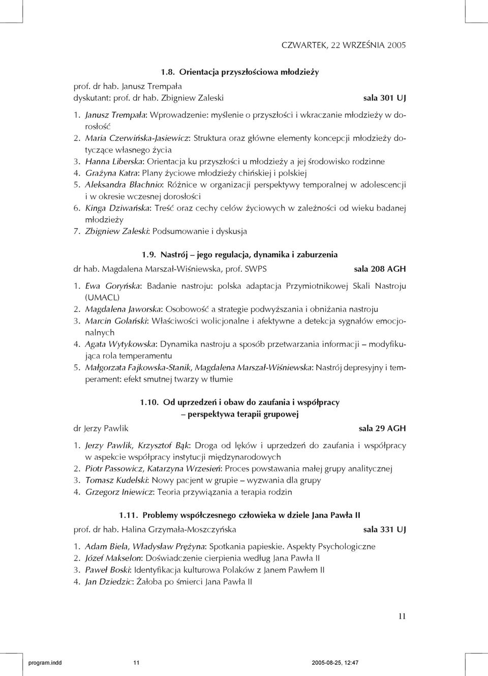 Hanna Liberska: Orientacja ku przyszłości u młodzieży a jej środowisko rodzinne 4. Grażyna Katra: Plany życiowe młodzieży chińskiej i polskiej 5.