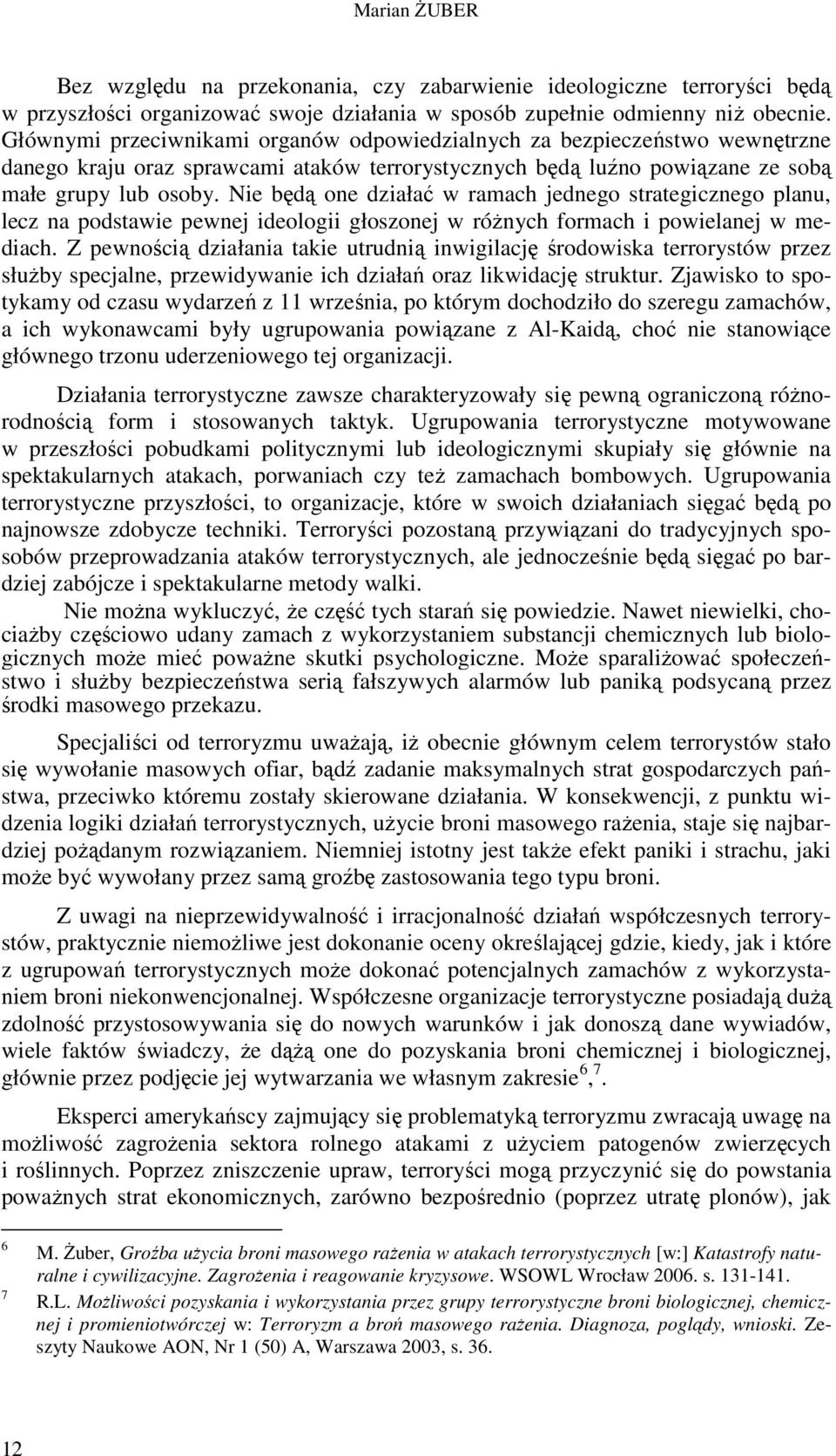 Nie będą one działać w ramach jednego strategicznego planu, lecz na podstawie pewnej ideologii głoszonej w róŝnych formach i powielanej w mediach.