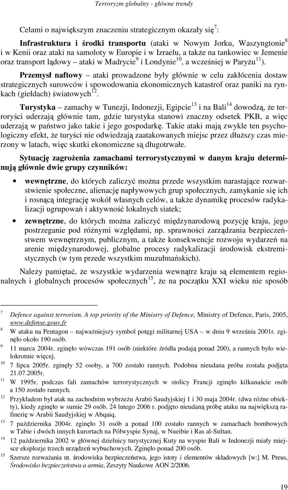 Przemysł naftowy ataki prowadzone były głównie w celu zakłócenia dostaw strategicznych surowców i spowodowania ekonomicznych katastrof oraz paniki na rynkach (giełdach) światowych 12.