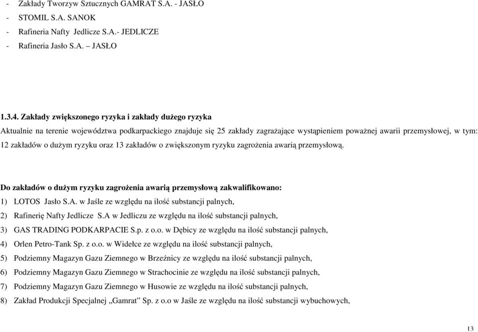 dużym ryzyku oraz 13 zakładów o zwiększonym ryzyku zagrożenia awarią przemysłową. Do zakładów o dużym ryzyku zagrożenia awarią przemysłową zakwalifikowano: 1) LOTOS Jasło S.A.