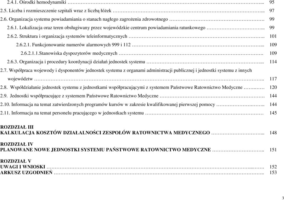 Organizacja i procedury koordynacji działań jednostek systemu... 2.7. Współpraca wojewody i dysponentów jednostek systemu z organami administracji publicznej i jednostki systemu z innych województw.