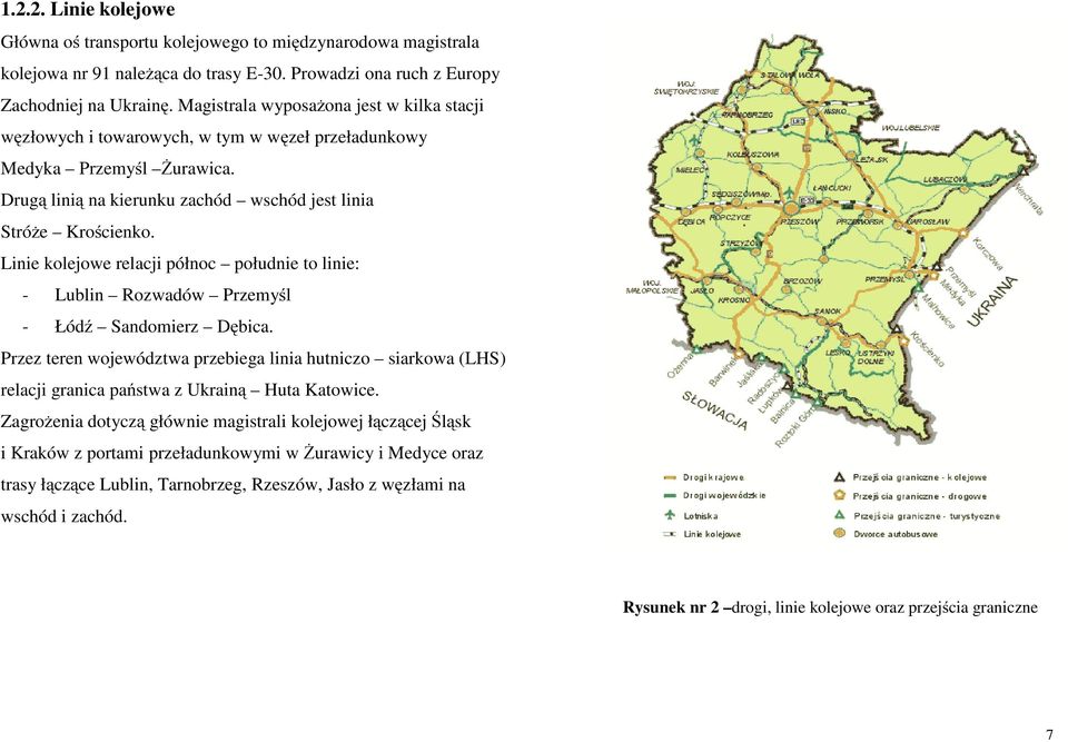 Linie kolejowe relacji północ południe to linie: - Lublin Rozwadów Przemyśl - Łódź Sandomierz Dębica.