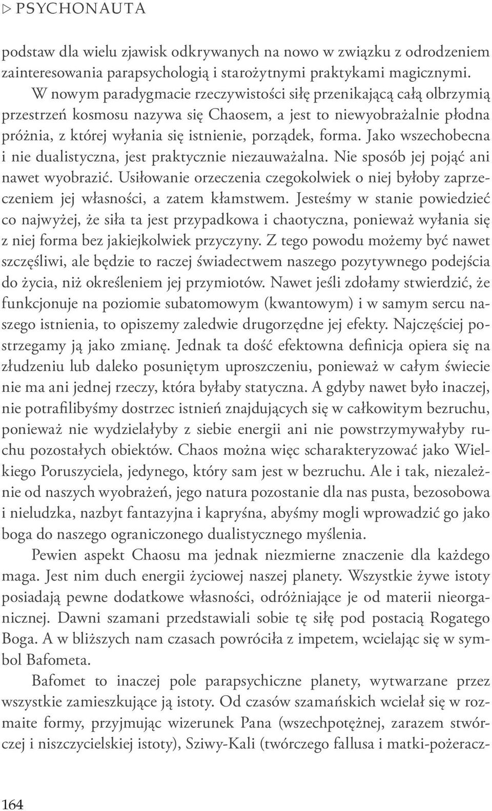 Jako wszechobecna i nie dualistyczna, jest praktycznie niezauważalna. Nie sposób jej pojąć ani nawet wyobrazić.