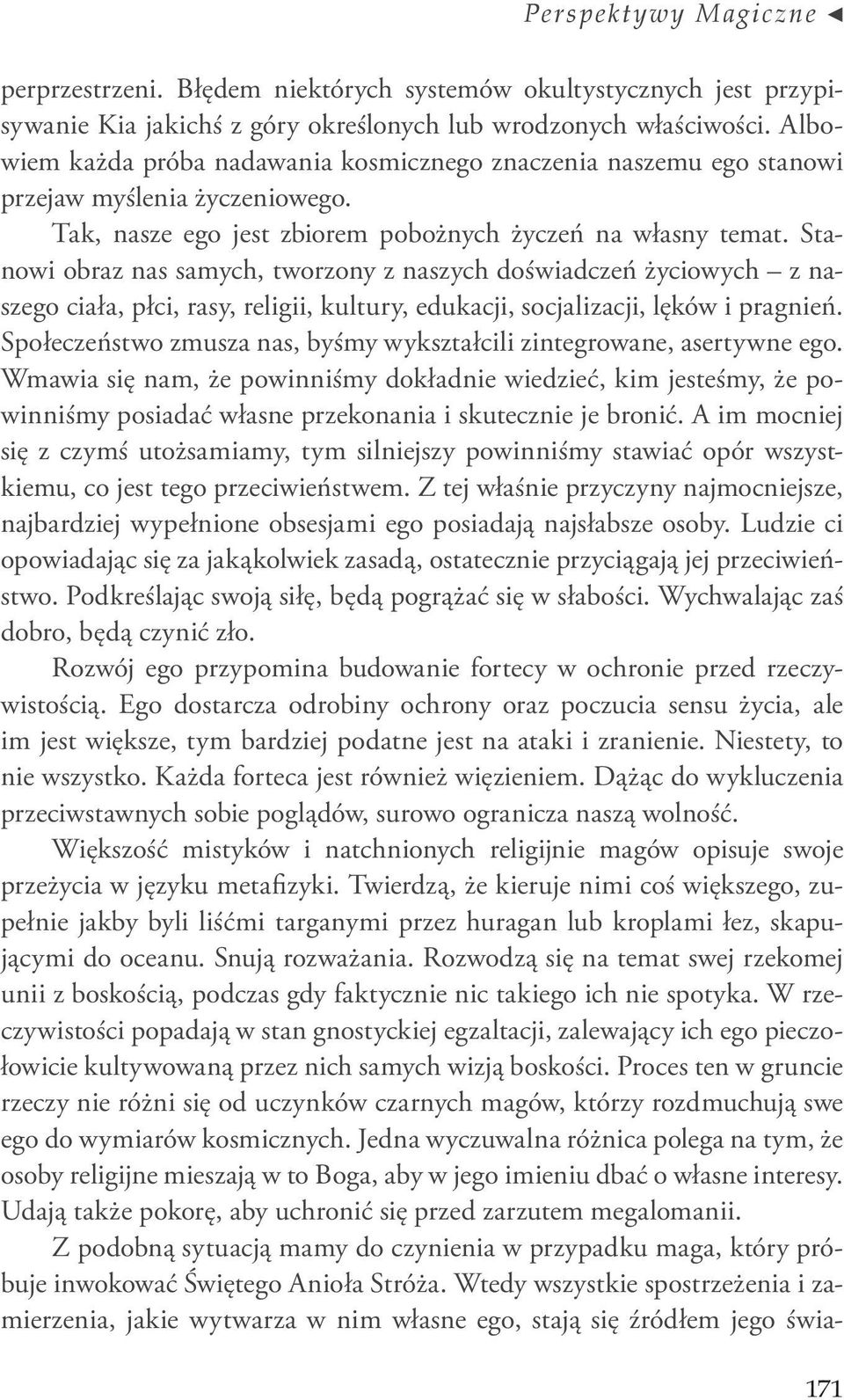 Stanowi obraz nas samych, tworzony z naszych doświadczeń życiowych z naszego ciała, płci, rasy, religii, kultury, edukacji, socjalizacji, lęków i pragnień.