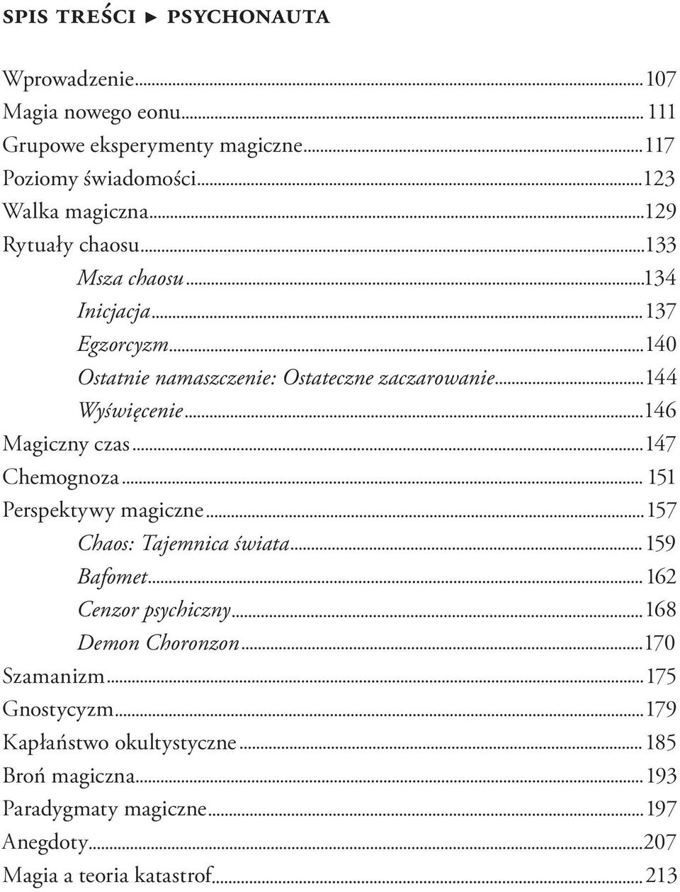 Magiczny czas 147 Chemognoza 151 Perspektywy magiczne 157 Chaos: Tajemnica świata 159 Bafomet 162 Cenzor psychiczny 168 Demon Choronzon