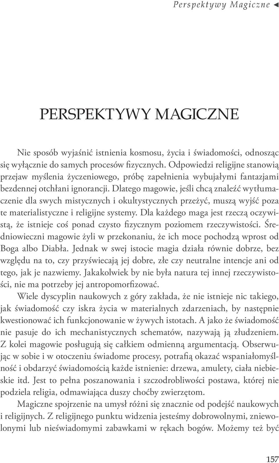 Dlatego magowie, jeśli chcą znaleźć wytłumaczenie dla swych mistycznych i okultystycznych przeżyć, muszą wyjść poza te materialistyczne i religijne systemy.