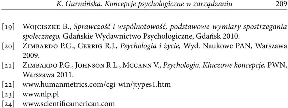 2010. [20] Zimbardo P.G., Gerrig R.J., Psychologia i życie, Wyd. Naukowe PAN, Warszawa 2009. [21] Zimbardo P.G., Johnson R.