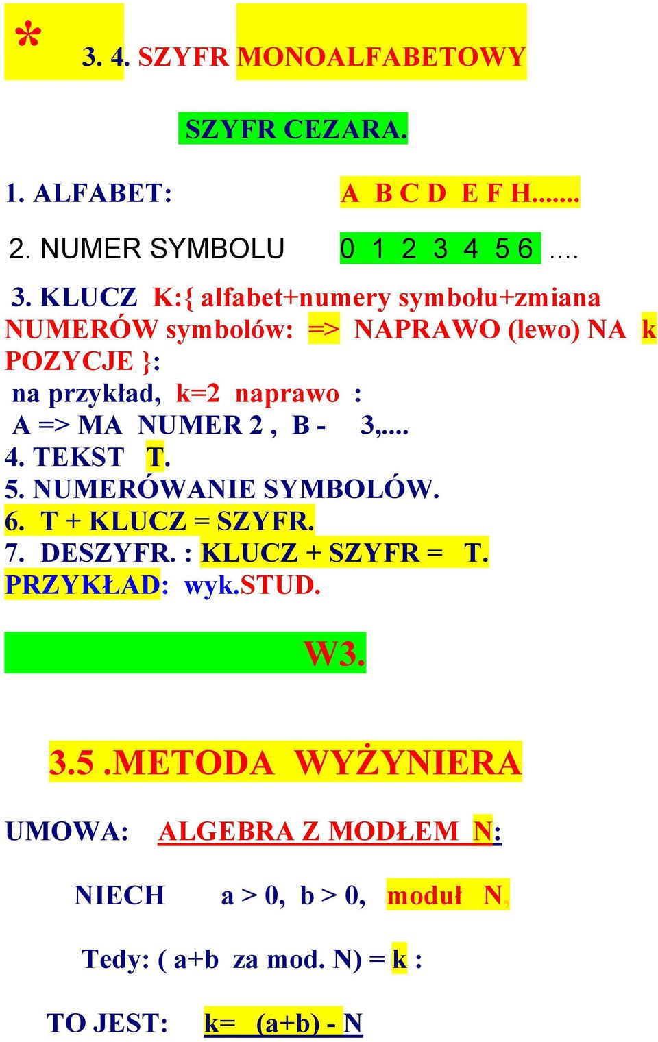 2, B - 3,... 4. TEKST T. 5. NUMERÓWANIE SYMBOLÓW. 6. T + KLUCZ = SZYFR. 7. DESZYFR. : KLUCZ + SZYFR = T. PRZYKŁAD: wyk.stud.