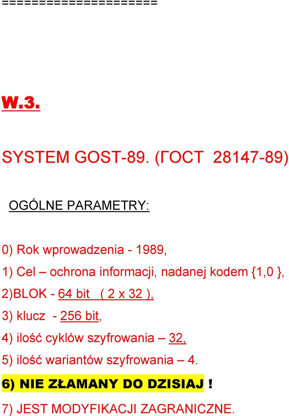 informacji, nadanej kodem {1,0 }, 2)BLOK - 64 bit ( 2 x 32 ), 3) klucz - 256 bit,