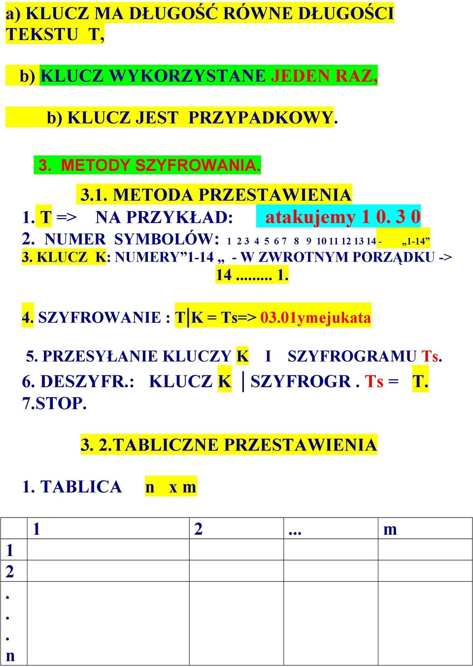 NUMER SYMBOLÓW: 1 2 3 4 5 6 7 8 9 10 11 12 13 14-1-14 3. KLUCZ K: NUMERY 1-14 - W ZWROTNYM PORZĄDKU -> 14... 1. 4. SZYFROWANIE : T K = Ts=> 03.