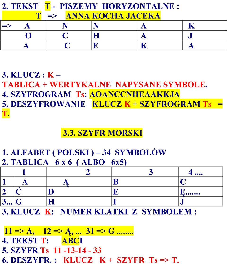 DESZYFROWANIE KLUCZ K + SZYFROGRAM Ts = T. 3.3. SZYFR MORSKI 1. ALFABET ( POLSKI ) 34 SYMBOLÓW 2.