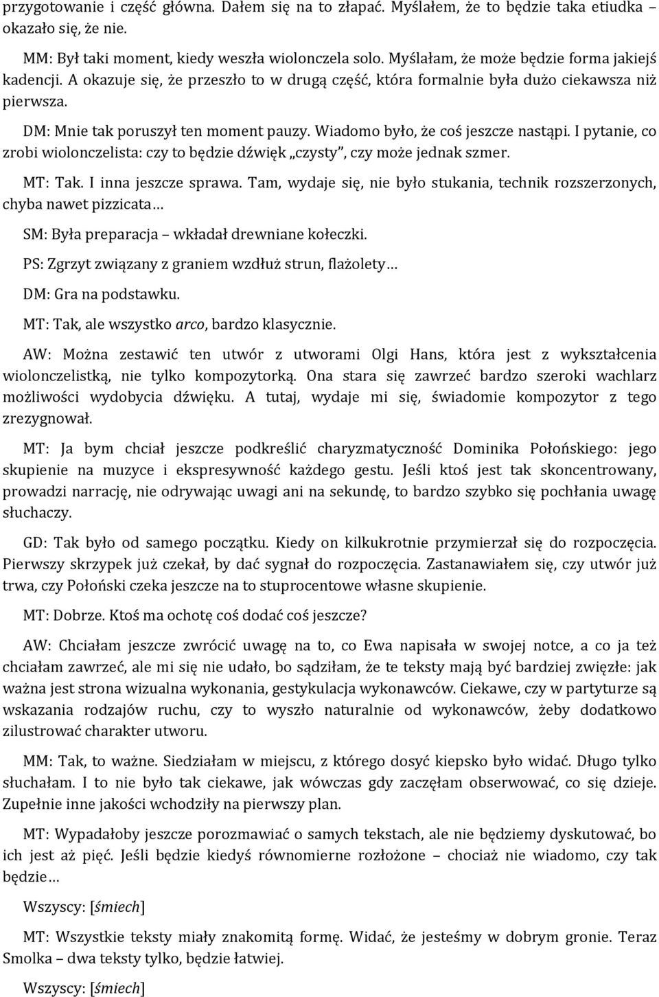 Wiadomo było, że coś jeszcze nastąpi. I pytanie, co zrobi wiolonczelista: czy to będzie dźwięk czysty, czy może jednak szmer. MT: Tak. I inna jeszcze sprawa.