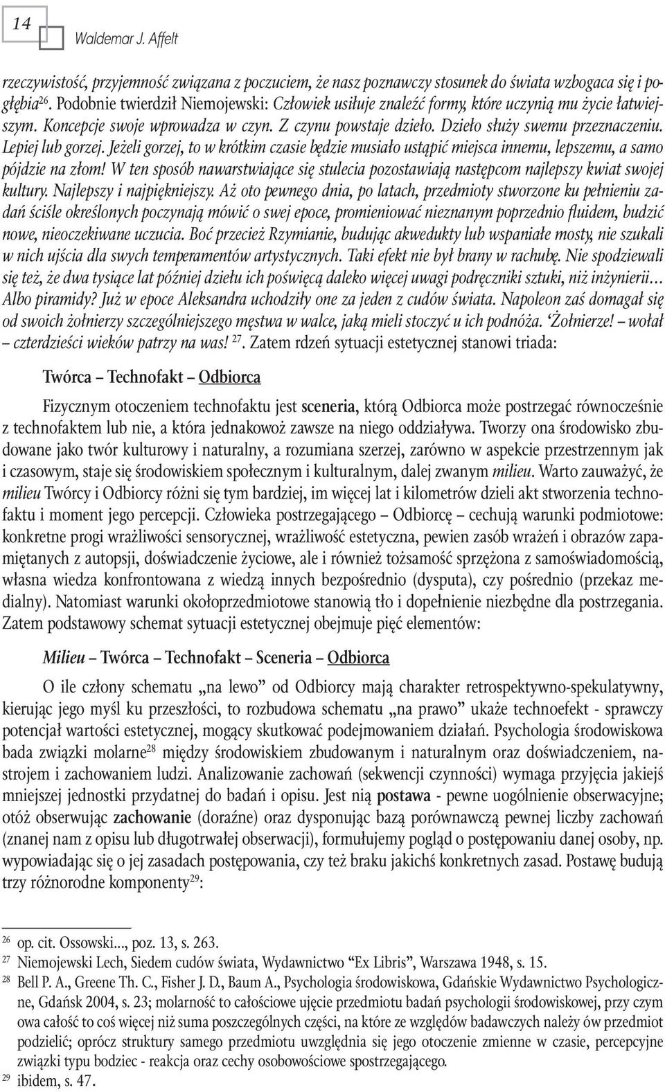 Lepiej lub gorzej. Jeżeli gorzej, to w krótkim czasie będzie musiało ustąpić miejsca innemu, lepszemu, a samo pójdzie na złom!