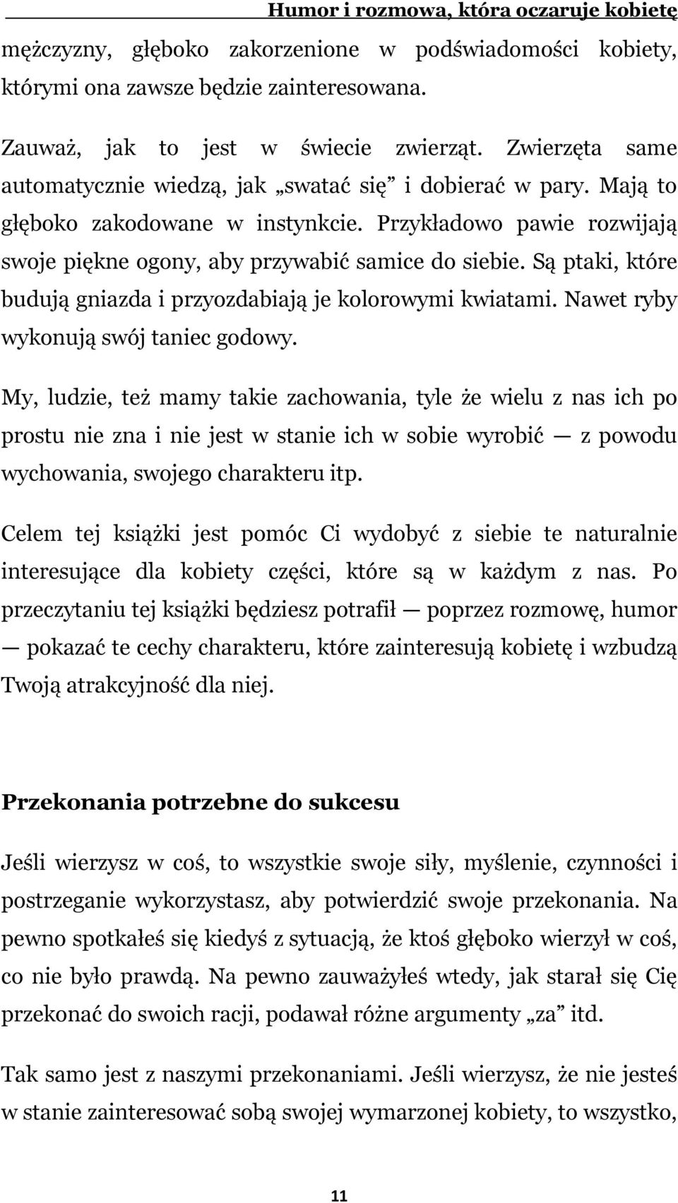 Są ptaki, które budują gniazda i przyozdabiają je kolorowymi kwiatami. Nawet ryby wykonują swój taniec godowy.