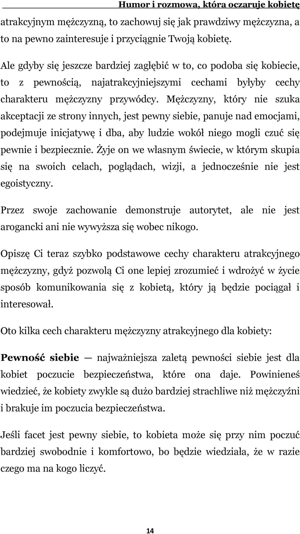 Mężczyzny, który nie szuka akceptacji ze strony innych, jest pewny siebie, panuje nad emocjami, podejmuje inicjatywę i dba, aby ludzie wokół niego mogli czuć się pewnie i bezpiecznie.