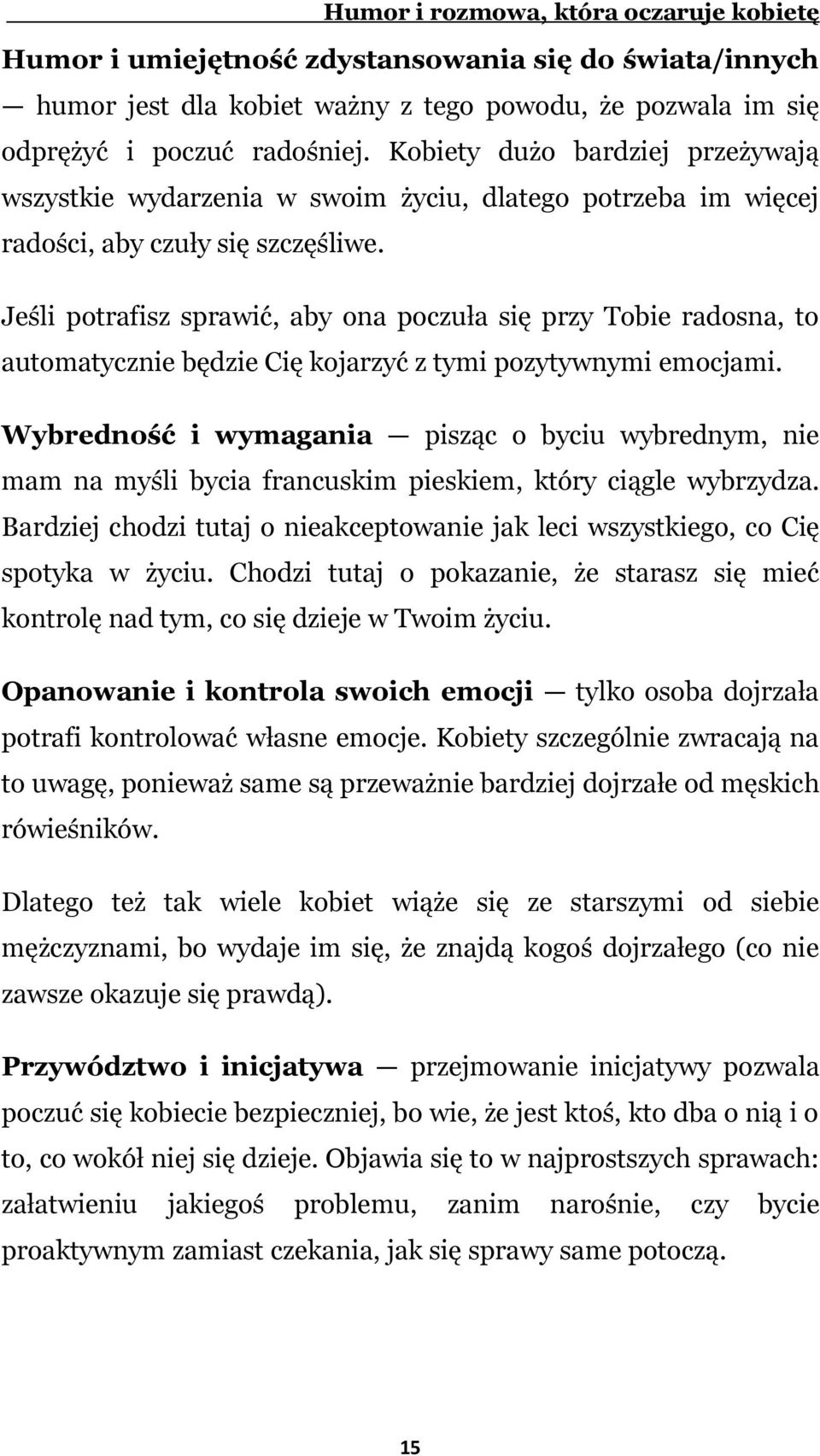 Jeśli potrafisz sprawić, aby ona poczuła się przy Tobie radosna, to automatycznie będzie Cię kojarzyć z tymi pozytywnymi emocjami.