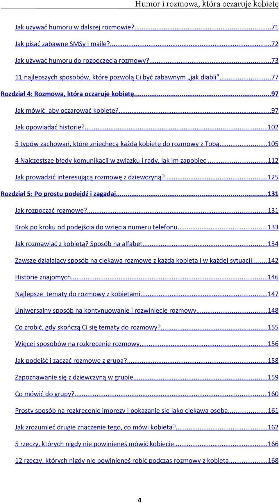 .. 105 4 Najczęstsze błędy komunikacji w związku i rady, jak im zapobiec... 112 Jak prowadzić interesującą rozmowę z dziewczyną?... 125 Rozdział 5: Po prostu podejdź i zagadaj.