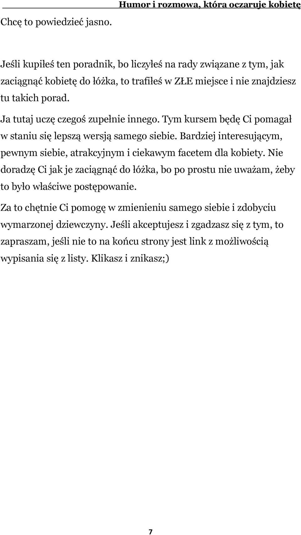 Ja tutaj uczę czegoś zupełnie innego. Tym kursem będę Ci pomagał w staniu się lepszą wersją samego siebie.