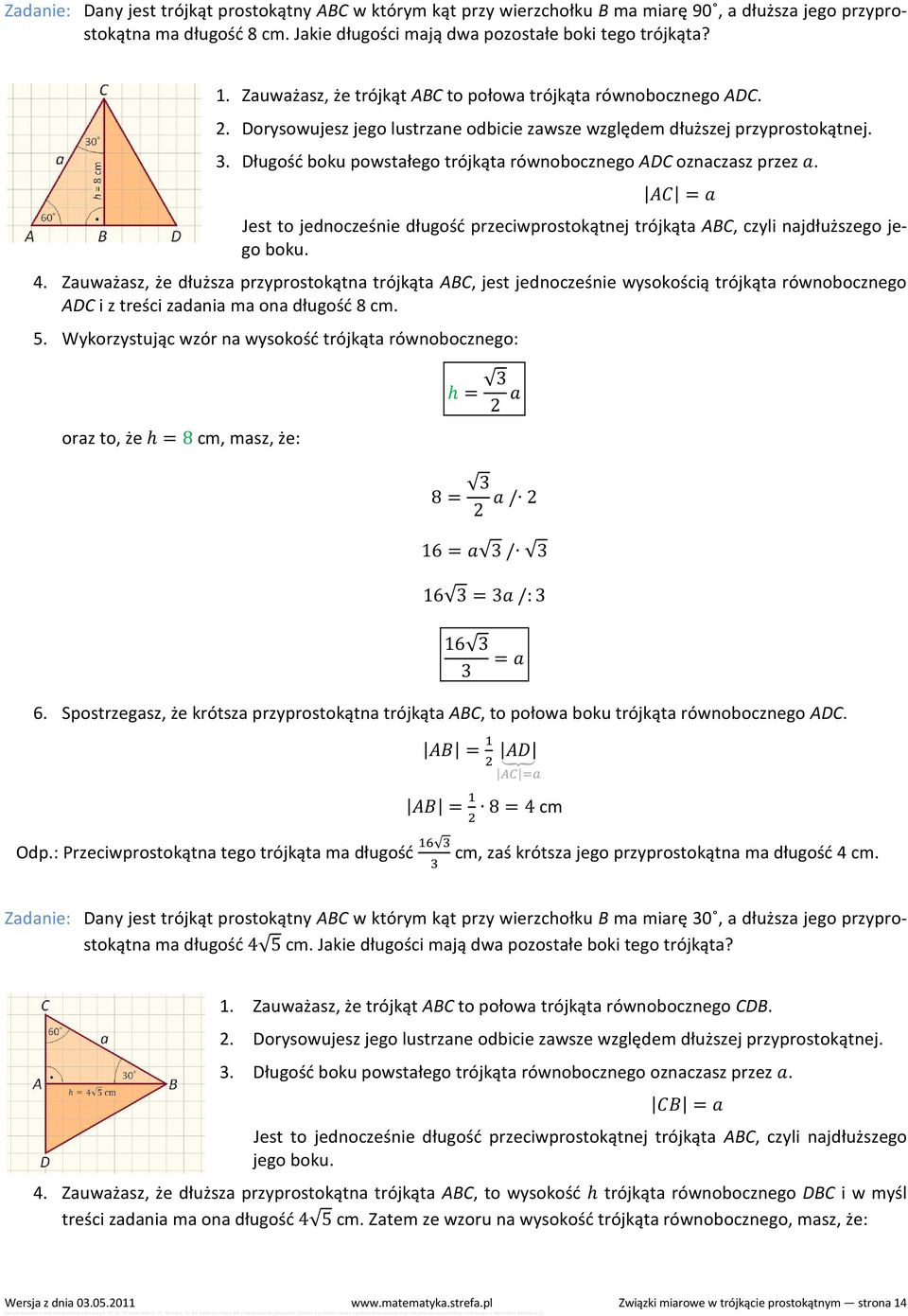 Długość boku powstałego trójkąta równobocznego ADC oznaczasz przez. = Jest to jednocześnie długość przeciwprostokątnej trójkąta ABC, czyli najdłuższego jego boku. 4.