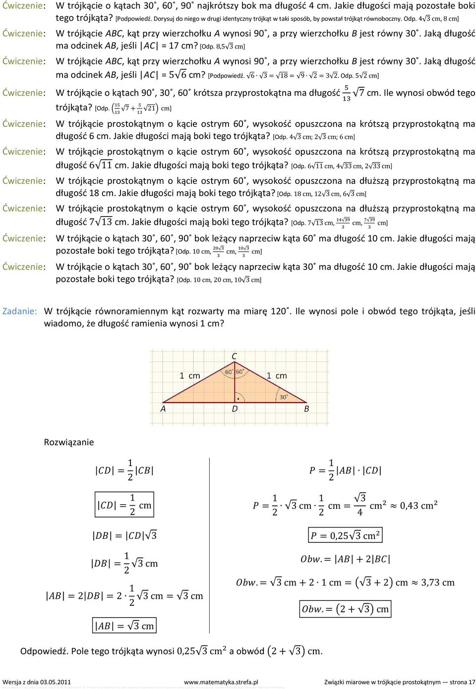 Jaką długość ma odcinek AB, jeśli AC = 17 cm? [Odp. 8,5 3 cm] W trójkącie ABC, kąt przy wierzchołku A wynosi 90, a przy wierzchołku B jest równy 30. Jaką długość ma odcinek AB, jeśli AC = 5 6 cm?