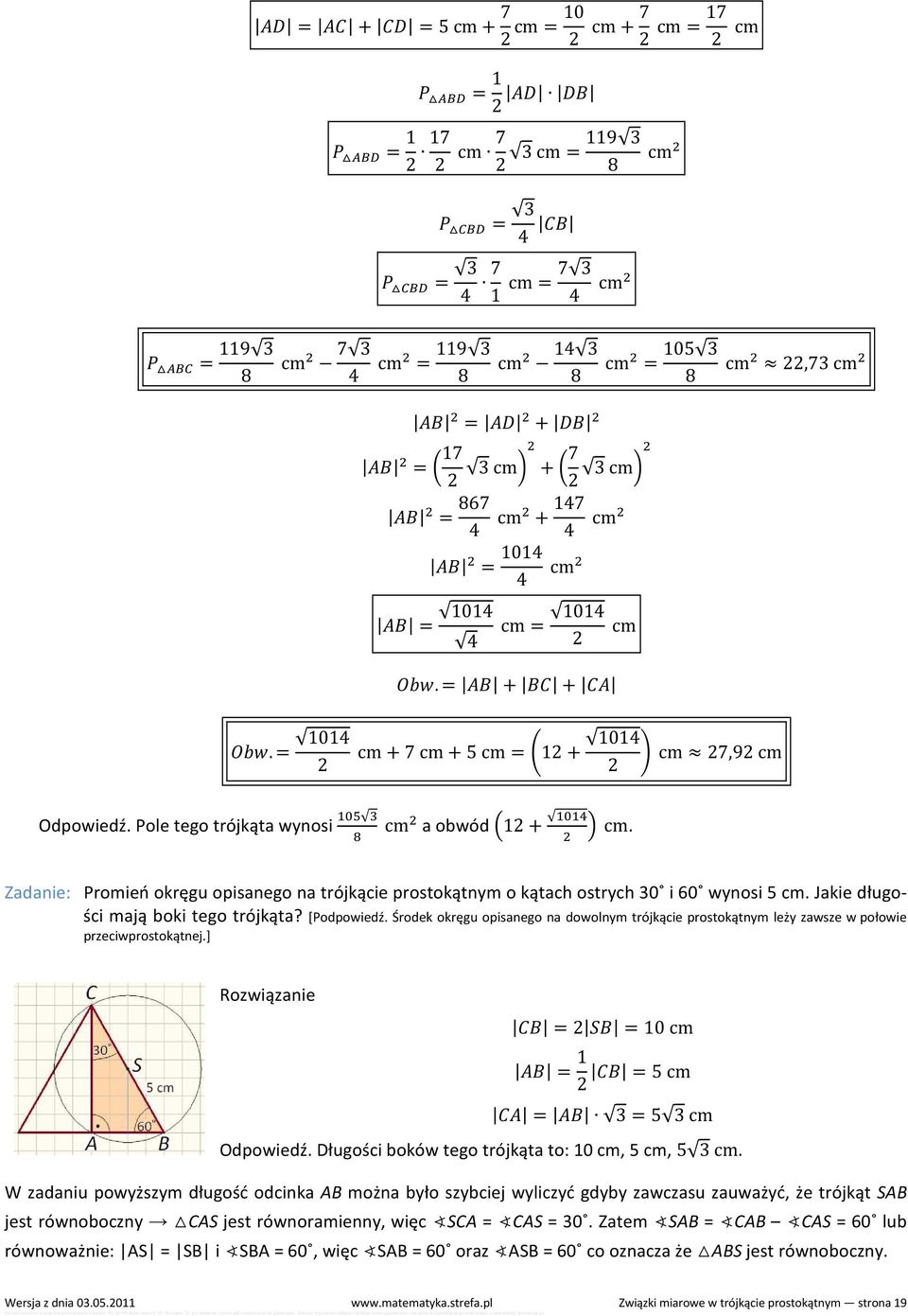Zadanie: Promień okręgu opisanego na trójkącie prostokątnym o kątach ostrych 30 i 60 wynosi 5 cm. Jakie długości mają boki tego trójkąta? [Podpowiedź.