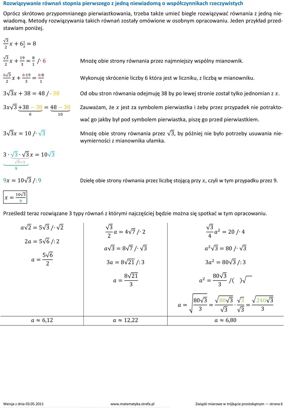 + 6 = 8 + = / 6 + = Mnożę obie strony równania przez najmniejszy wspólny mianownik. Wykonuję skrócenie liczby 6 która jest w liczniku, z liczbą w mianowniku.