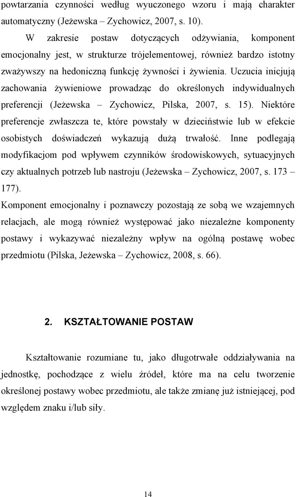 Uczucia inicjują zachowania żywieniowe prowadząc do określonych indywidualnych preferencji (Jeżewska Zychowicz, Pilska, 2007, s. 15).