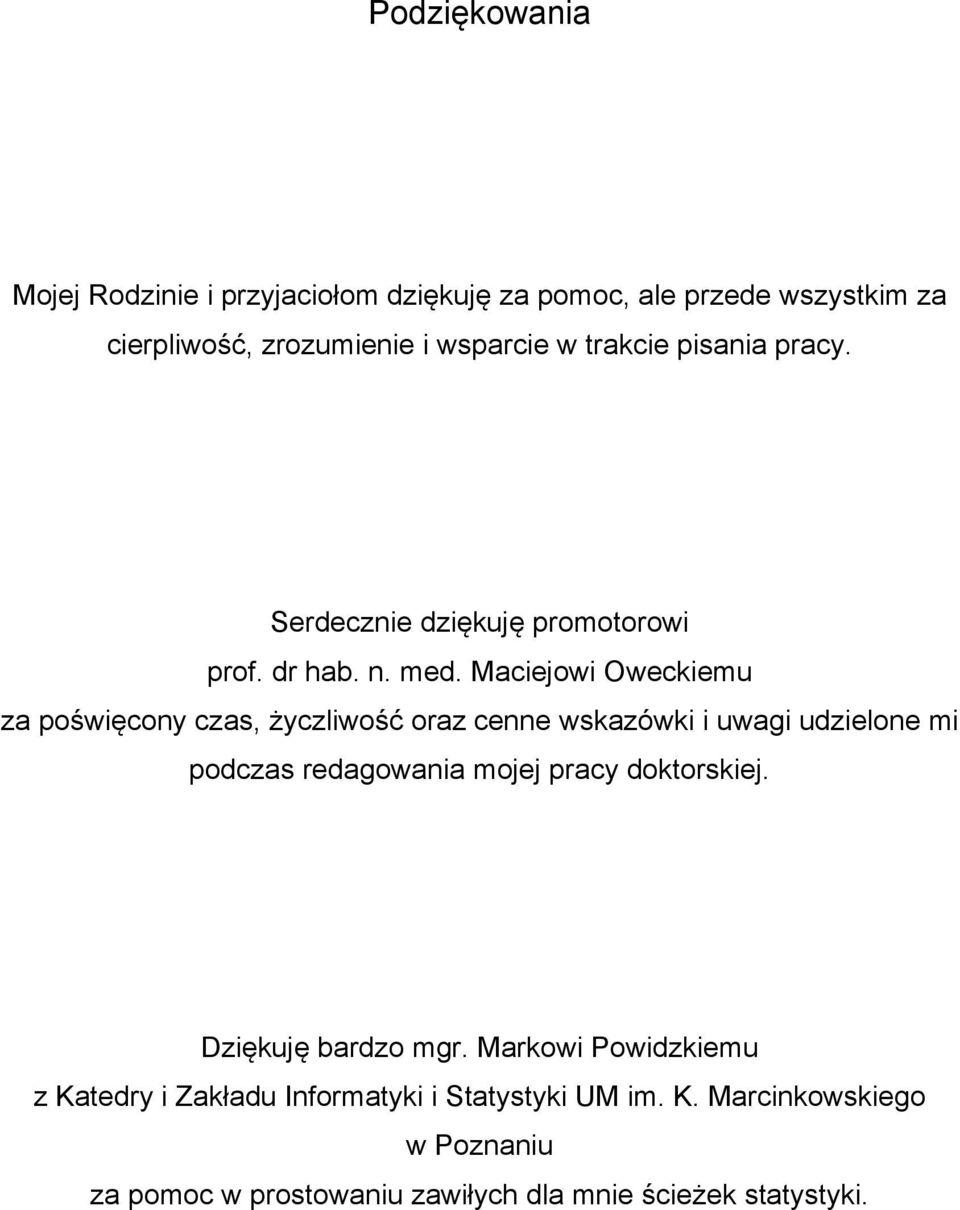 Maciejowi Oweckiemu za poświęcony czas, życzliwość oraz cenne wskazówki i uwagi udzielone mi podczas redagowania mojej pracy