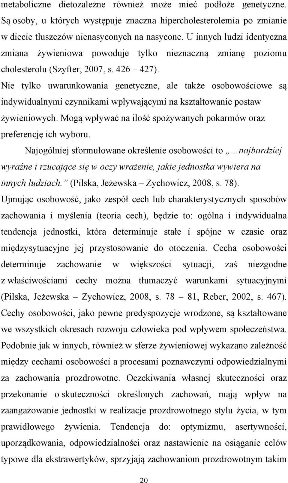 Nie tylko uwarunkowania genetyczne, ale także osobowościowe są indywidualnymi czynnikami wpływającymi na kształtowanie postaw żywieniowych.