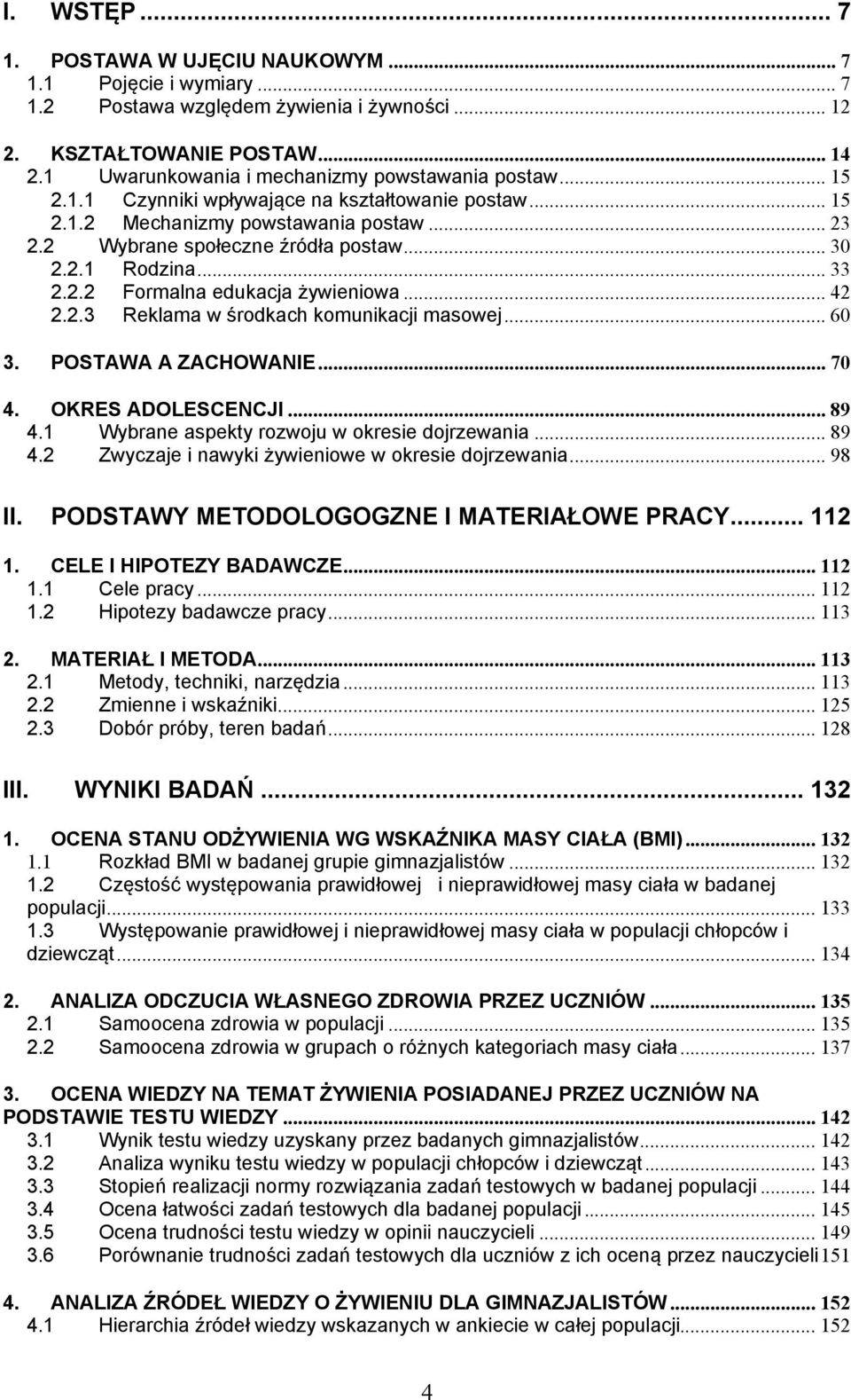 .. 33 2.2.2 Formalna edukacja żywieniowa... 42 2.2.3 Reklama w środkach komunikacji masowej... 60 3. POSTAWA A ZACHOWANIE... 70 4. OKRES ADOLESCENCJI... 89 4.