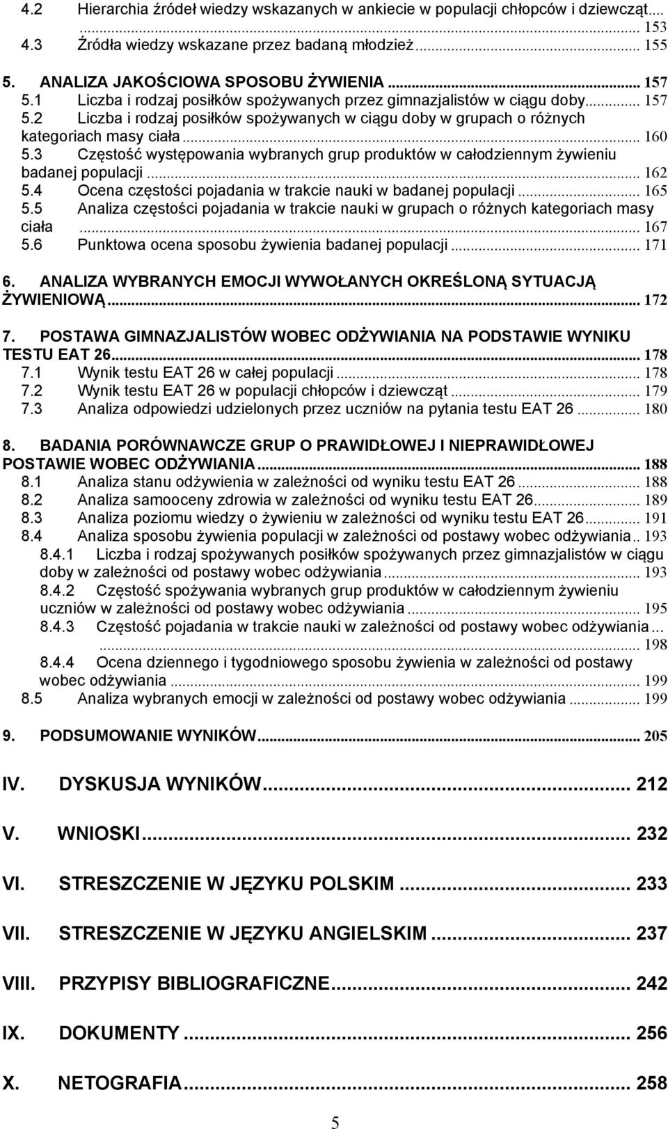 3 Częstość występowania wybranych grup produktów w całodziennym żywieniu badanej populacji... 162 5.4 Ocena częstości pojadania w trakcie nauki w badanej populacji... 165 5.