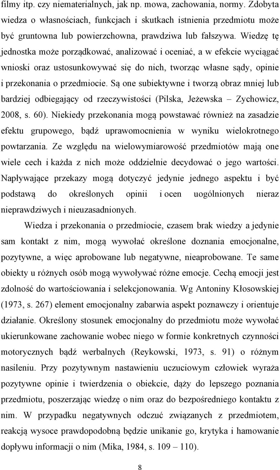 Są one subiektywne i tworzą obraz mniej lub bardziej odbiegający od rzeczywistości (Pilska, Jeżewska Zychowicz, 2008, s. 60).